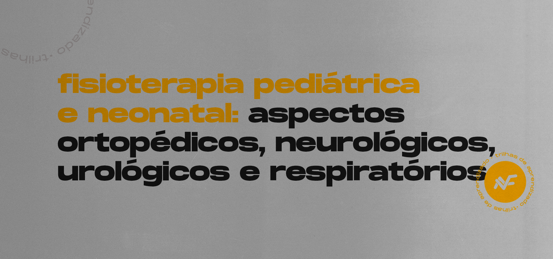 Fisioterapia pediátrica e Neonatal: Aspectos ortopédicos, neurológicos, urológicos e respiratórios