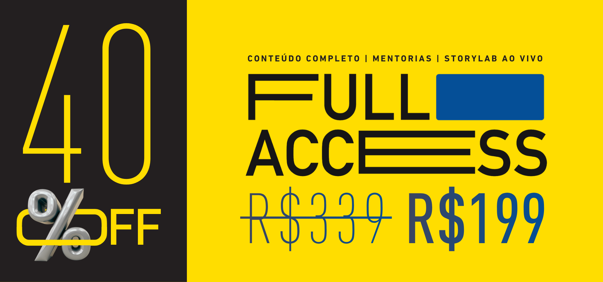 FULL ACCESS 40%OFF • 12x de R$199,00