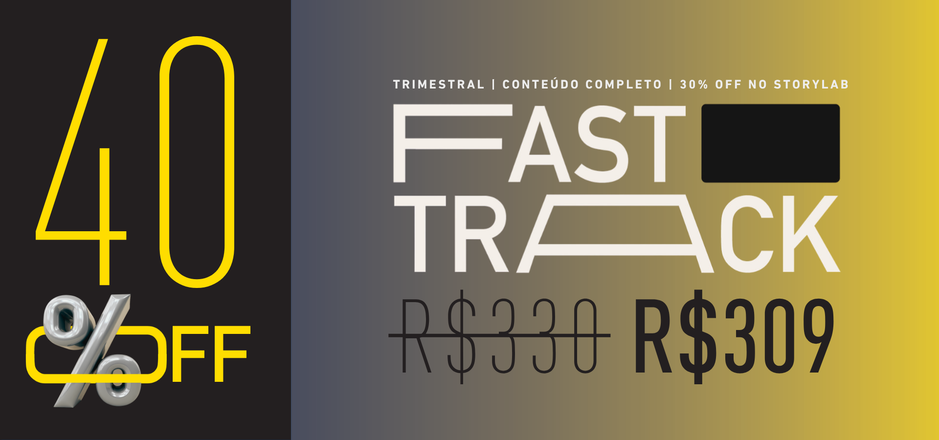 FAST TRACK 40%OFF • 3x de R$ 309,00