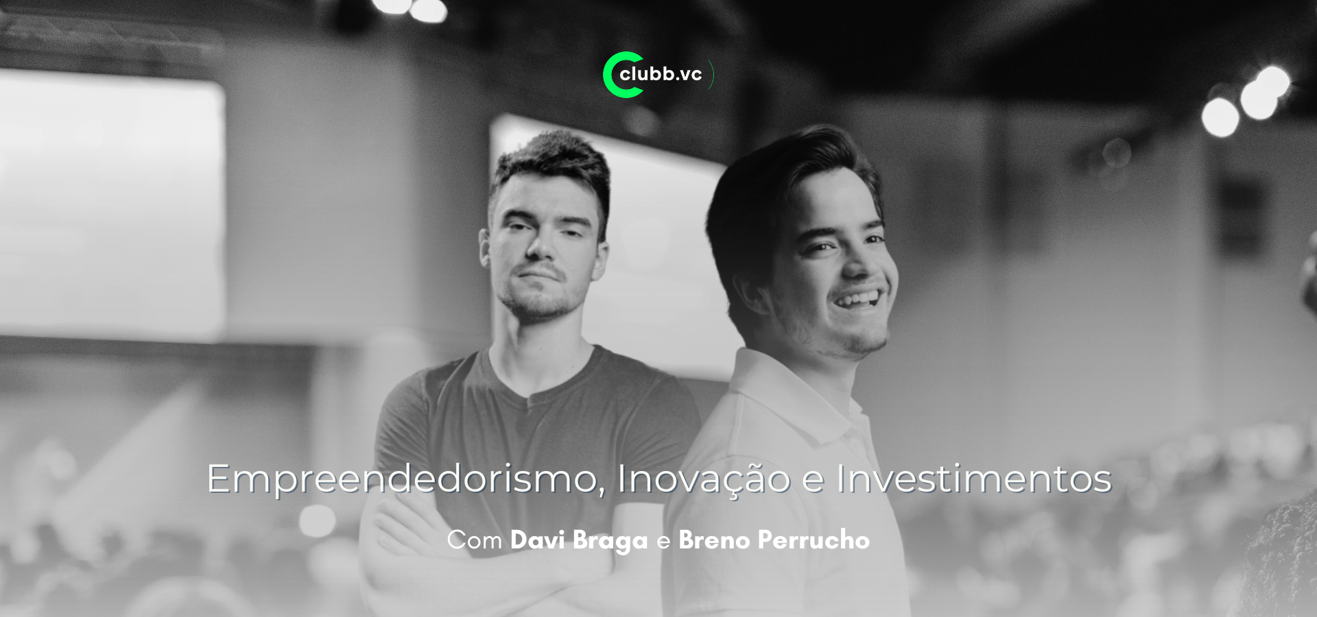 Breno Perrucho e Davi Braga - Empreendedorismo, Inovação e Investimentos